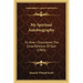 My Spiritual Autobiography: Or How I Discovered The Unselfishness Of God (1903)