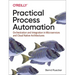 Practical Process Automation: Orchestration and Integration in Microservices and Cloud Native Architectures