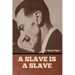 A Slave is a Slave