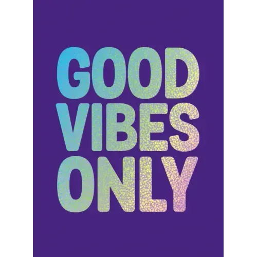 Good Vibes Only: Quotes and Affirmations to Supercharge Your Self-Confidence