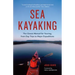 Sea Kayaking: The Classic Manual for Touring, from Day Trips to Major Expeditions