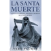 La Santa Muerte: Conoce los Orígenes, Misterios y Secretos de la Santa Muerte