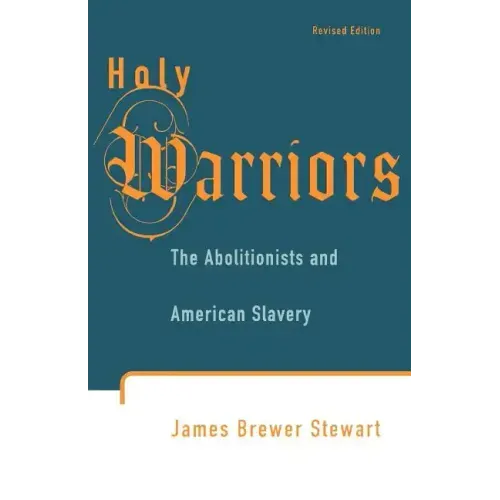 Holy Warriors: The Abolitionists and American Slavery