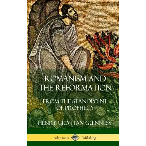 Romanism and the Reformation: From the Standpoint of Prophecy (Hardcover)