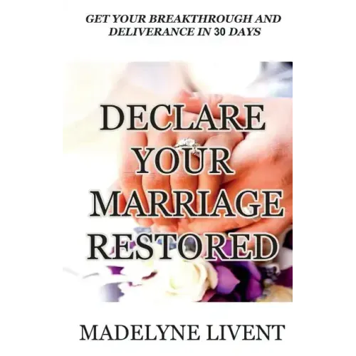 Declare your marriage restored: Prayer to see breakthough and deliverance in less than 30 days