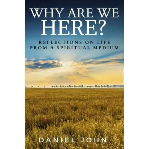Why Are We Here?: Reflections on Life from a Spiritual Medium
