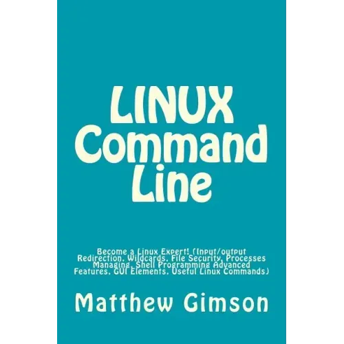 LINUX Command Line: Become a Linux Expert! (Input/output Redirection, Wildcards, File Security, Processes Managing, Shell Programming Adva