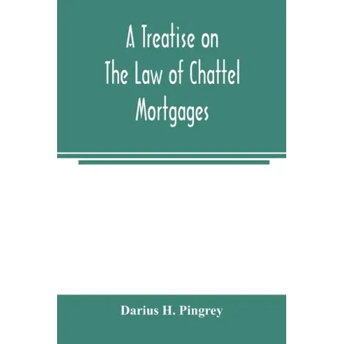 A treatise on the law of chattel mortgages