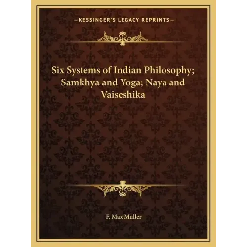 Six Systems of Indian Philosophy; Samkhya and Yoga; Naya and Vaiseshika