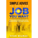 Simple Advice to Get the Job You Want: With Preparation and Job Hunting Tips Including Winning in Person or Remote (Virtual) Interviews and Ideas to H