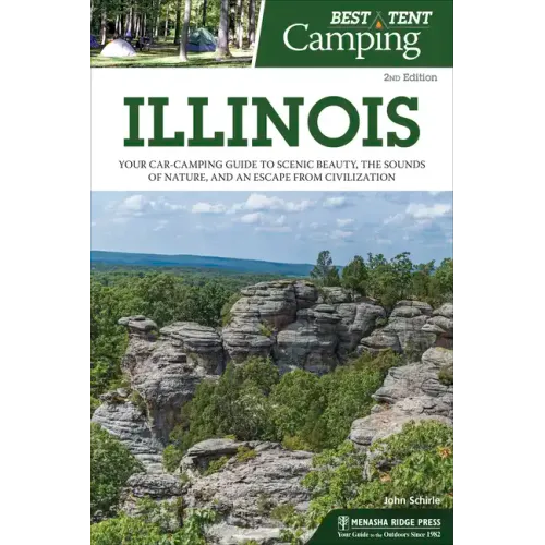 Best Tent Camping: Illinois: Your Car-Camping Guide to Scenic Beauty, the Sounds of Nature, and an Escape from Civilization