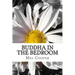 Buddha In The Bedroom: End the emotional suffering in your relationship. Create more joy, more love and more intimacy!