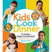 Kids Cook Dinner: 23 Healthy, Budget-Friendly Meals from the Best-Selling Cooking Class Series