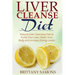 Liver Cleanse Diet: Natural Liver Cleansing Diet to Purify Your Liver, Detox Your Body and Increase Energy Levels