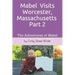 Mabel Visits Worcester, Massachusetts - Part 2: The Adventures of Mabel