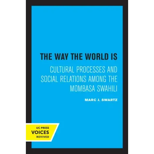 The Way the World Is: Cultural Processes and Social Relations Among the Mombasa Swahili