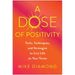 A Dose of Positivity: Tools, Techniques, and Strategies to Live Life on Your Terms