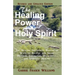 The Healing Power of the Holy Spirit: The Healing Shepherd's Manual of Ways to Receive and Share Physical, Emotional, Relational, and Spiritual Healin