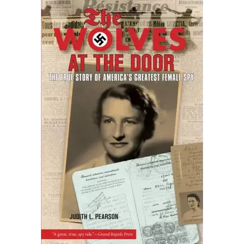 Wolves at the Door: The True Story of America's Greatest Female Spy