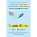 Loonshots: Nurture the Crazy Ideas That Win Wars, Cure Diseases, and Transform Industries