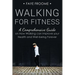 Walking for Fitness: A Comprehensive Guide on How Walking can Improve your Health and Well-being Forever