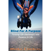 Blind For A Purpose: Turning Life-challenges Into Purpose In Life
