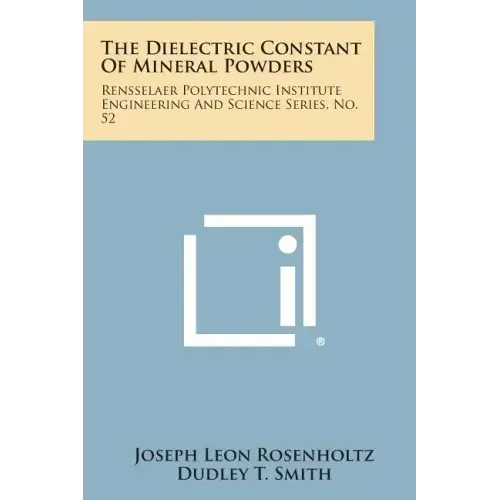 The Dielectric Constant Of Mineral Powders: Rensselaer Polytechnic Institute Engineering And Science Series, No. 52