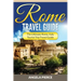 Rome Travel Guide: The Ultimate Rome, Italy Tourist Trip Travel Guide