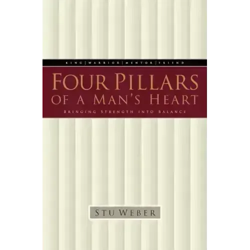 Four Pillars of a Man's Heart: Bringing Strength Into Balance