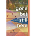 Gone But Still Here