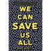 We Can Save Us All