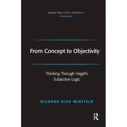 From Concept to Objectivity: Thinking Through Hegel's Subjective Logic