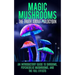 Magic Mushrooms: The Truth About Psilocybin: An Introductory Guide to Shrooms, Psychedelic Mushrooms, And The Full Effects