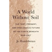 A World Without Soil: The Past, Present, and Precarious Future of the Earth Beneath Our Feet