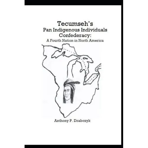 Tecumseh's Pan Indigenous Individuals Confederacy: A Fourth Nation in North America