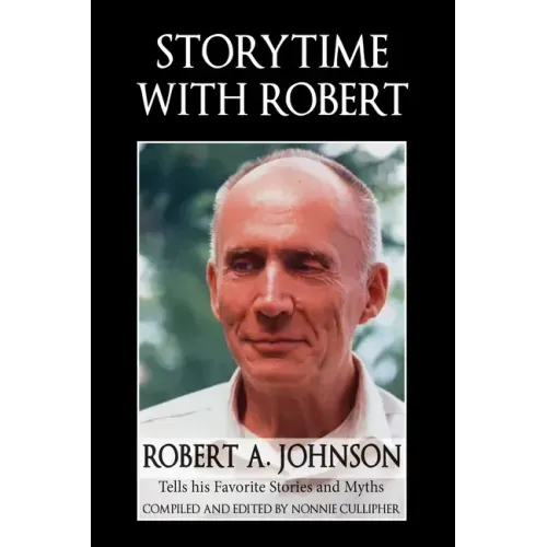 Storytime with Robert: Robert A. Johnson Tells His Favorite Stories and Myths