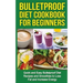 Bulletproof Diet Cookbook For Beginners: Quick and Easy Recipes and Smoothies to Lose Fat and Increase Energy