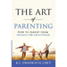 The Art of Parenting: How to Parent from Infancy to Adulthood