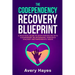 The Codependency Recovery Blueprint: A Practical Guide to Stop Struggling with Codependent Relationships, Obsessive Jealousy and Narcissistic Abuse