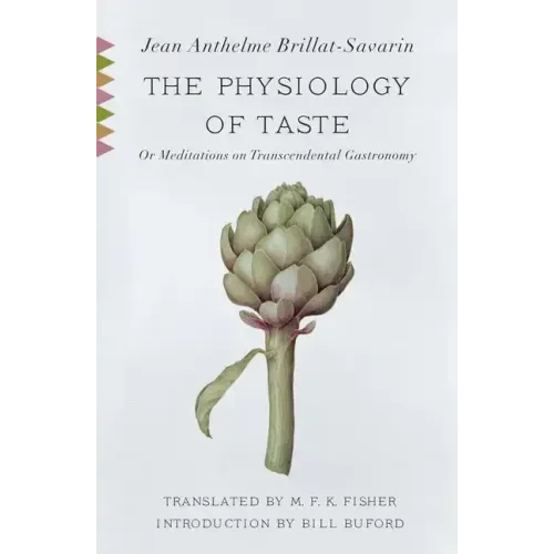 The Physiology of Taste: Or Meditations on Transcendental Gastronomy with Recipes