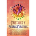 Cristales y piedras curativas: Desde los cristales, minerales y piedras preciosas imprescindibles para los diferentes signos del zodiaco, hasta cómo