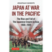 Japan at War in the Pacific: The Rise and Fall of the Japanese Empire in Asia: 1868-1945