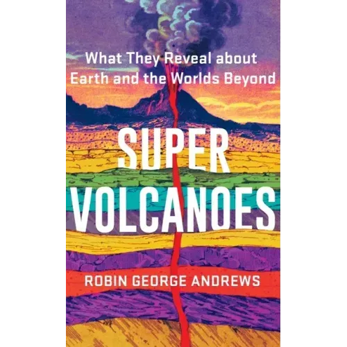 Super Volcanoes: What They Reveal about Earth and the Worlds Beyond