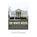 The White House: The History and Legacy of America's Executive Mansion