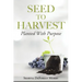 Seed to Harvest: Planted with Purpose