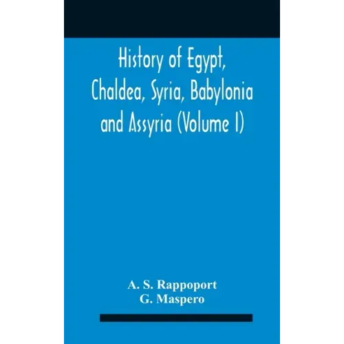History Of Egypt, Chaldea, Syria, Babylonia And Assyria (Volume I)