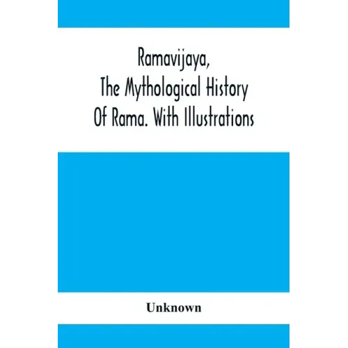 Ramavijaya, The Mythological History Of Rama. With Illustrations