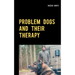 Problem Dogs and Their Therapy: Or a Puristic Socialization Method of So-Called Behaviorally Conspicuous Dogs