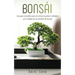 Bonsái: Una guía completa para el cultivo, la poda, el cableado y el cuidado de tus árboles de bonsái