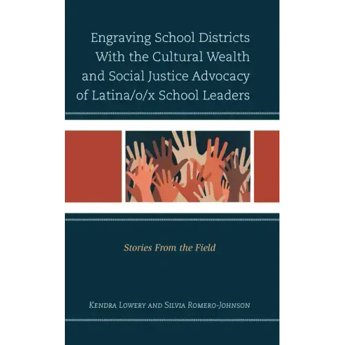 Engraving School Districts With the Cultural Wealth and Social Justice Advocacy of Latina/o/x School Leaders: Stories From the Field